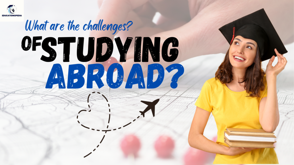 What are the challenges of studying abroad?